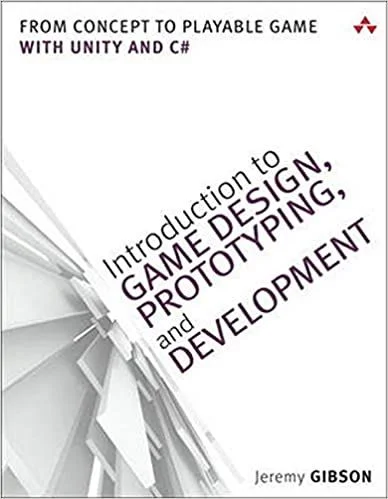 Introduction to Game Design, Prototyping, and Development: From Concept to Playable Game with Unity and C#